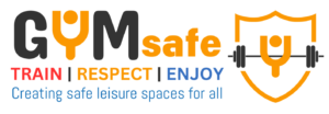 Gym Safe - Train, Respect, Enjoy, creating safe leisure places for all.